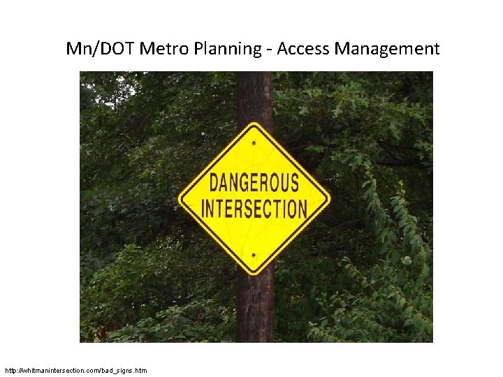 Mn/DOT Metro Planning - Access Management http: //whitmanintersection. com/bad_signs. htm 