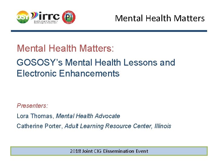 Mental Health Matters Mental Health Matters: GOSOSY’s Mental Health Lessons and Electronic Enhancements Presenters: