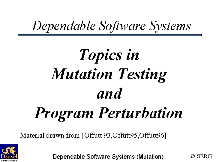 Dependable Software Systems Topics in Mutation Testing and Program Perturbation Material drawn from [Offutt