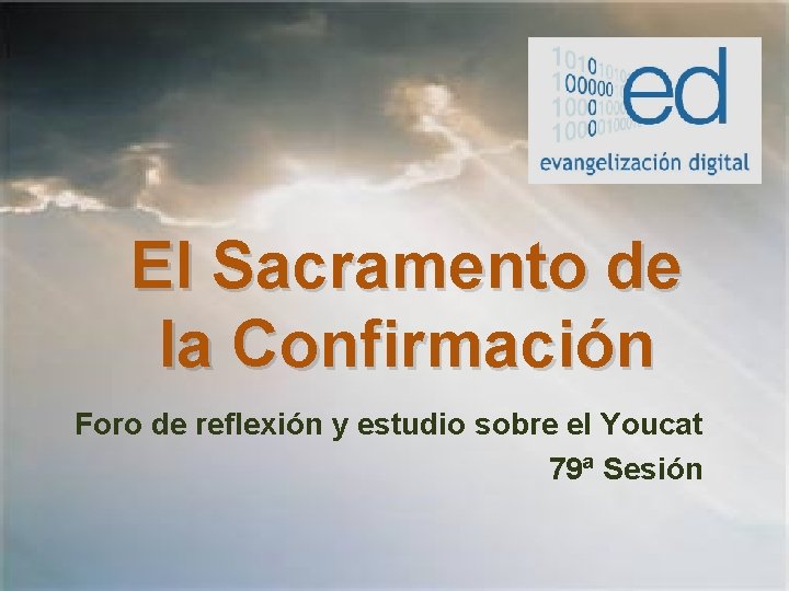 El Sacramento de la Confirmación Foro de reflexión y estudio sobre el Youcat 79ª