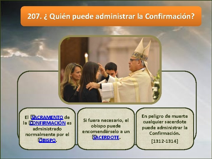 207. ¿ Quién puede administrar la Confirmación? El � SACRAMENTO de la � CONFIRMACIÓN