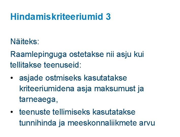 Hindamiskriteeriumid 3 Näiteks: Raamlepinguga ostetakse nii asju kui tellitakse teenuseid: • asjade ostmiseks kasutatakse Hindamiskriteeriumid 3 Näiteks: Raamlepinguga ostetakse nii asju kui tellitakse teenuseid: • asjade ostmiseks kasutatakse