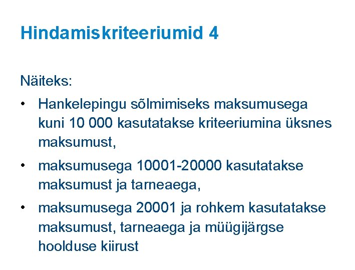Hindamiskriteeriumid 4 Näiteks: • Hankelepingu sõlmimiseks maksumusega kuni 10 000 kasutatakse kriteeriumina üksnes maksumust, Hindamiskriteeriumid 4 Näiteks: • Hankelepingu sõlmimiseks maksumusega kuni 10 000 kasutatakse kriteeriumina üksnes maksumust,