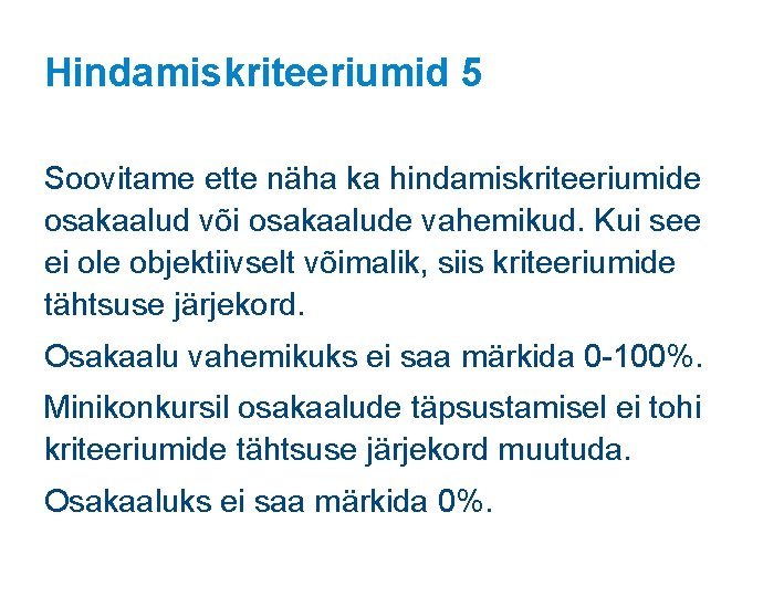 Hindamiskriteeriumid 5 Soovitame ette näha ka hindamiskriteeriumide osakaalud või osakaalude vahemikud. Kui see ei Hindamiskriteeriumid 5 Soovitame ette näha ka hindamiskriteeriumide osakaalud või osakaalude vahemikud. Kui see ei
