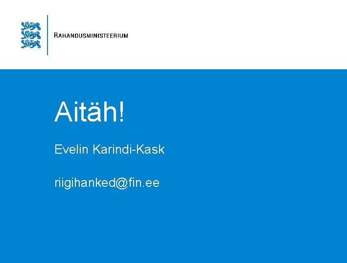 Aitäh! Evelin Karindi-Kask riigihanked@fin. ee Aitäh! Evelin Karindi-Kask riigihanked@fin. ee
