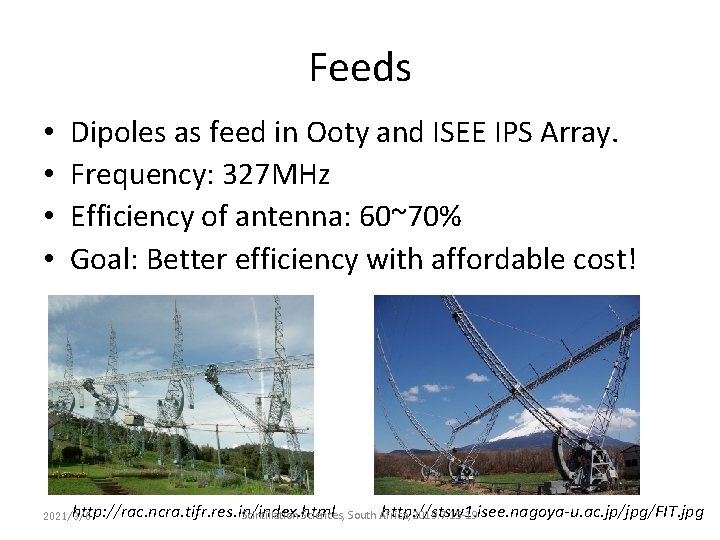 Feeds • • Dipoles as feed in Ooty and ISEE IPS Array. Frequency: 327 Feeds • • Dipoles as feed in Ooty and ISEE IPS Array. Frequency: 327