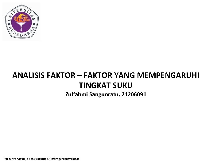 ANALISIS FAKTOR – FAKTOR YANG MEMPENGARUHI TINGKAT SUKU Zulfahmi Sangunratu, 21206091 for further detail,