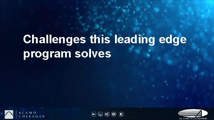 Challenges this leading edge program solves 