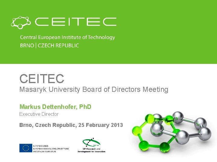 CEITEC Masaryk University Board of Directors Meeting Markus Dettenhofer, Ph. D Executive Director Brno,