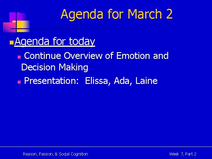 Agenda for March 2 n Agenda for today Continue Overview of Emotion and Decision