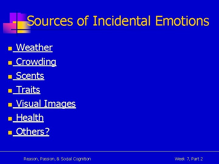 Sources of Incidental Emotions n n n n Weather Crowding Scents Traits Visual Images