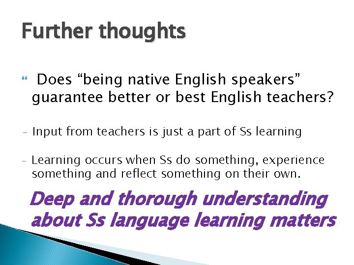 Further thoughts Does “being native English speakers” guarantee better or best English teachers? -