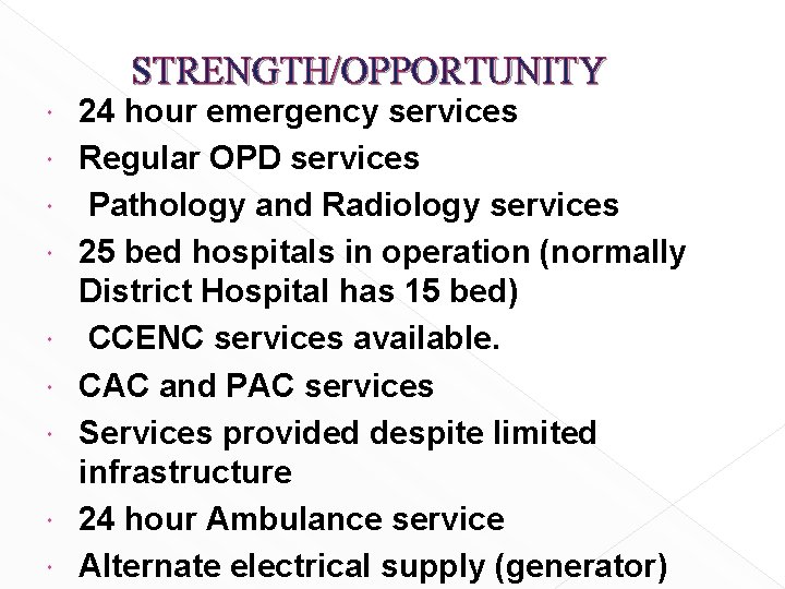 STRENGTH/OPPORTUNITY 24 hour emergency services Regular OPD services Pathology and Radiology services 25 bed