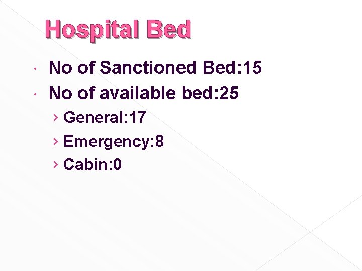 Hospital Bed No of Sanctioned Bed: 15 No of available bed: 25 › General: