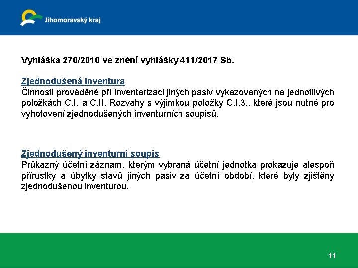 Vyhláška 270/2010 ve znění vyhlášky 411/2017 Sb. Zjednodušená inventura Činnosti prováděné při inventarizaci jiných