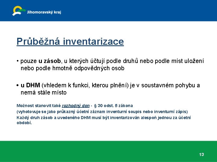 Průběžná inventarizace • pouze u zásob, u kterých účtují podle druhů nebo podle Průběžná inventarizace • pouze u zásob, u kterých účtují podle druhů nebo podle