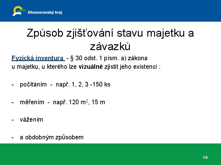 Způsob zjišťování stavu majetku a závazků Fyzická inventura - § 30 odst. 1 písm.