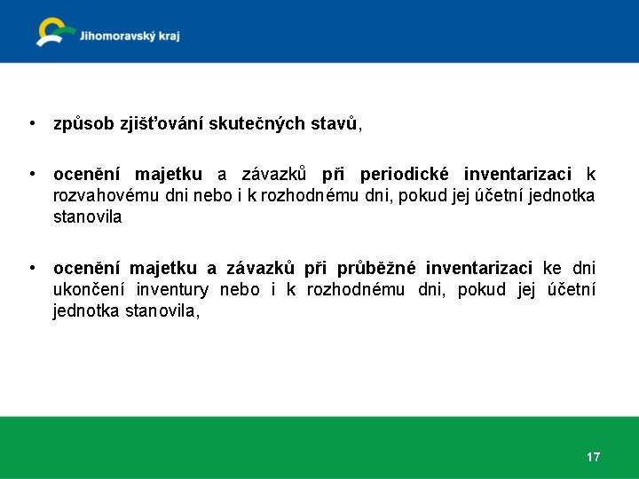  • způsob zjišťování skutečných stavů, • ocenění majetku a závazků při periodické inventarizaci