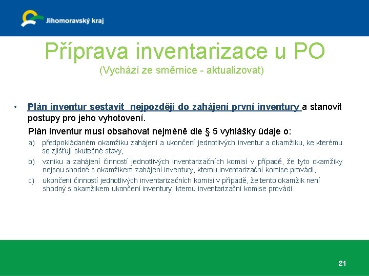  Příprava inventarizace u PO (Vychází ze směrnice - aktualizovat) • Plán inventur sestavit