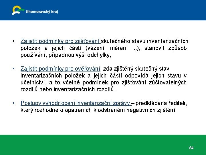 • Zajistit podmínky pro zjišťování skutečného stavu inventarizačních položek a jejich částí (vážení, • Zajistit podmínky pro zjišťování skutečného stavu inventarizačních položek a jejich částí (vážení,