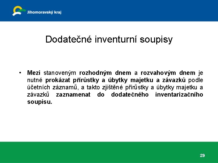 Dodatečné inventurní soupisy • Mezi stanoveným rozhodným dnem a rozvahovým dnem je nutné prokázat Dodatečné inventurní soupisy • Mezi stanoveným rozhodným dnem a rozvahovým dnem je nutné prokázat