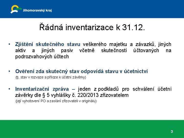 Řádná inventarizace k 31. 12. • Zjištění skutečného stavu veškerého majetku a závazků, jiných Řádná inventarizace k 31. 12. • Zjištění skutečného stavu veškerého majetku a závazků, jiných