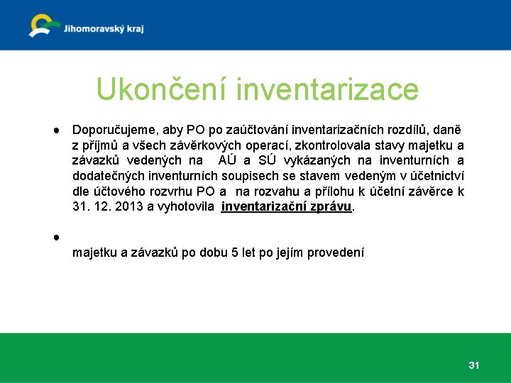 Ukončení inventarizace ● Doporučujeme, aby PO po zaúčtování inventarizačních rozdílů, daně z příjmů a