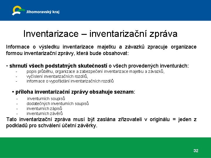 Inventarizace – inventarizační zpráva Informace o výsledku inventarizace majetku a závazků zpracuje organizace formou Inventarizace – inventarizační zpráva Informace o výsledku inventarizace majetku a závazků zpracuje organizace formou