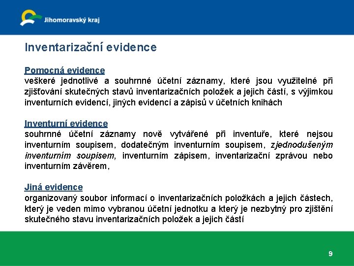 Inventarizační evidence Pomocná evidence veškeré jednotlivé a souhrnné účetní záznamy, které jsou využitelné při