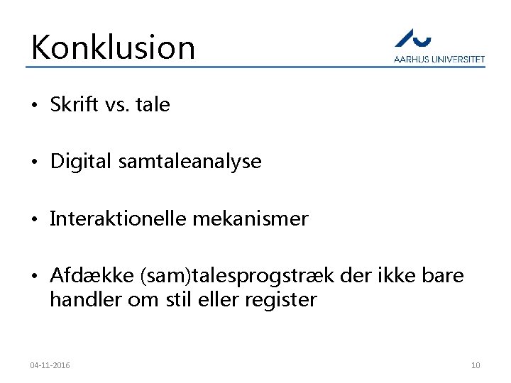 Konklusion • Skrift vs. tale • Digital samtaleanalyse • Interaktionelle mekanismer • Afdække (sam)talesprogstræk
