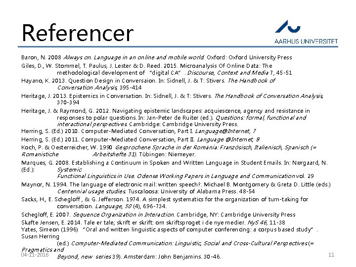 Referencer Baron, N. 2008 Always on. Language in an online and mobile world. Oxford: