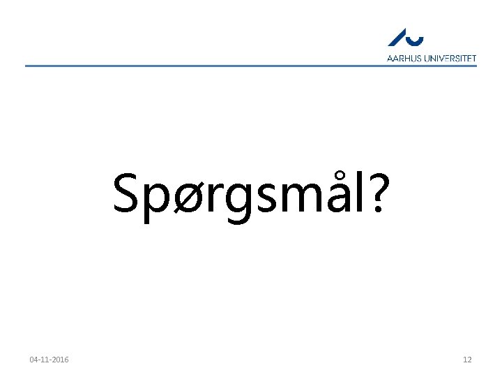 Spørgsmål? 04 -11 -2016 12 
