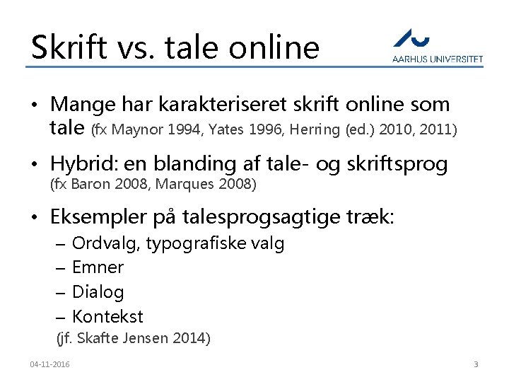 Skrift vs. tale online • Mange har karakteriseret skrift online som tale (fx Maynor