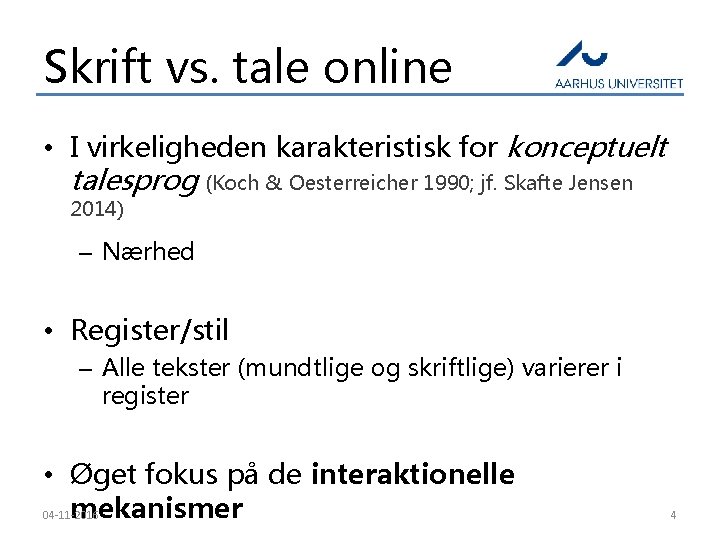 Skrift vs. tale online • I virkeligheden karakteristisk for konceptuelt talesprog (Koch & Oesterreicher