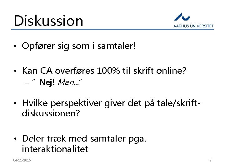 Diskussion • Opfører sig som i samtaler! • Kan CA overføres 100% til skrift