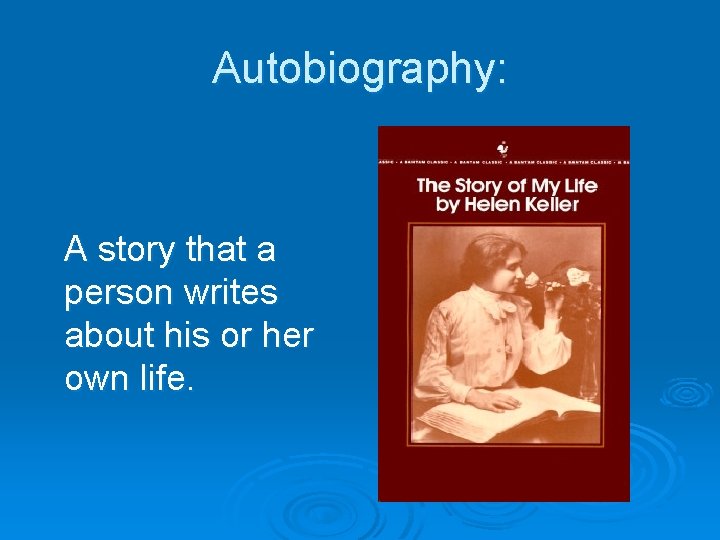 Autobiography: A story that a person writes about his or her own life. 