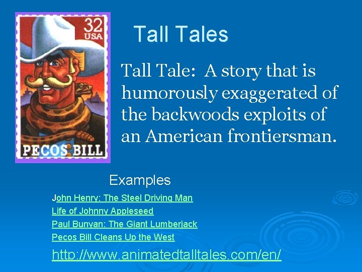 Tall Tales Tall Tale: A story that is humorously exaggerated of the backwoods exploits