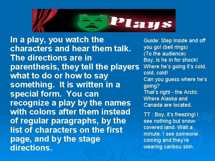In a play, you watch the Guide: Step inside and off go! (bell rings)