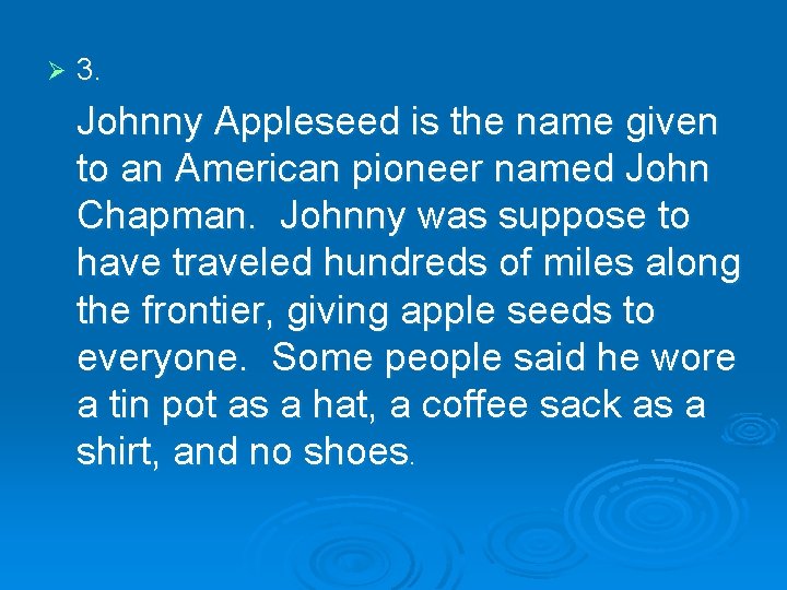 Ø 3. Johnny Appleseed is the name given to an American pioneer named John
