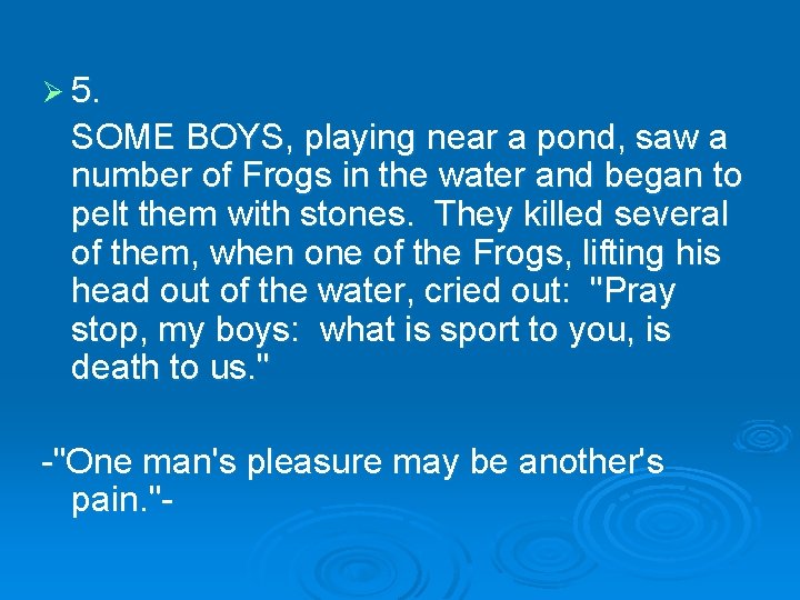 Ø 5. SOME BOYS, playing near a pond, saw a number of Frogs in