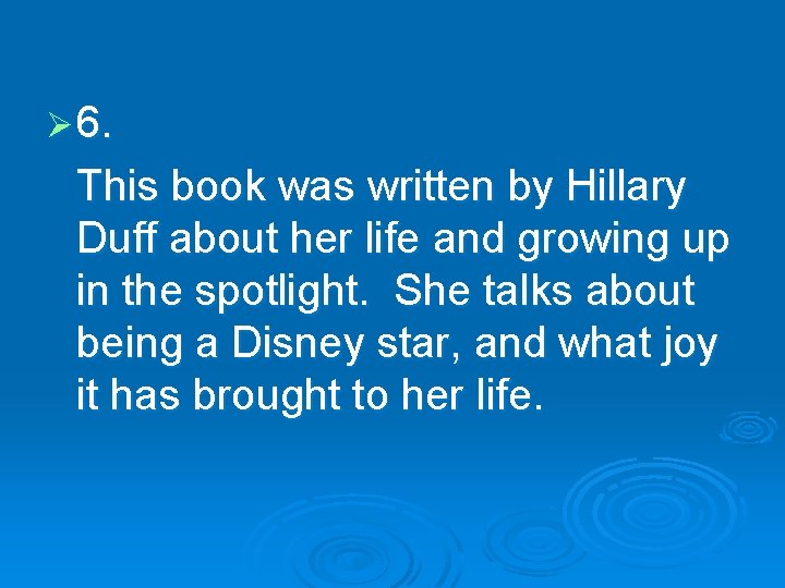 Ø 6. This book was written by Hillary Duff about her life and growing