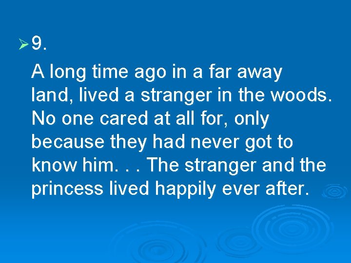 Ø 9. A long time ago in a far away land, lived a stranger