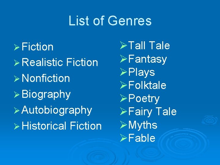 List of Genres Ø Fiction Ø Realistic Fiction Ø Nonfiction Ø Biography Ø Autobiography
