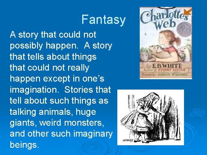 Fantasy A story that could not possibly happen. A story that tells about things