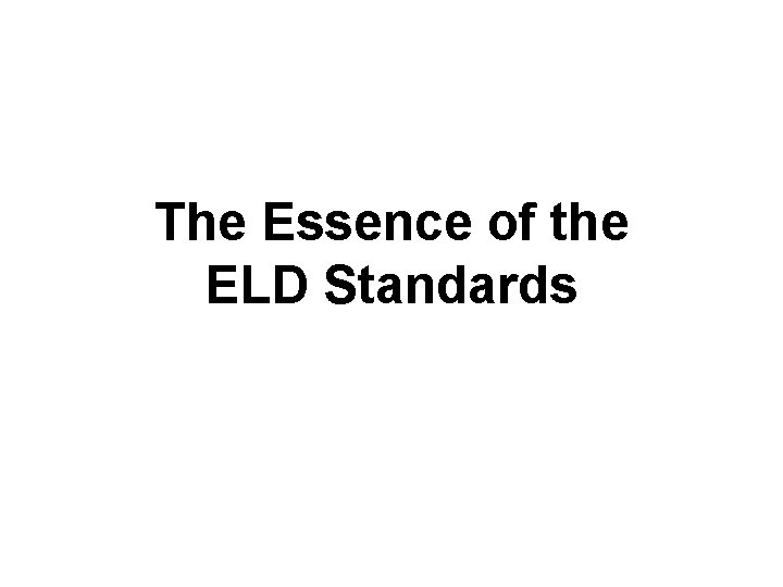 The Essence of the ELD Standards 