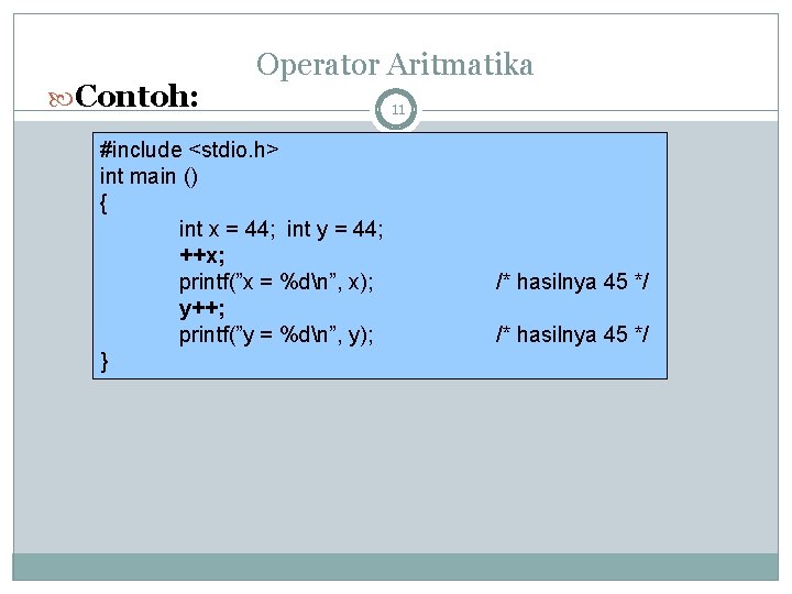  Contoh: Operator Aritmatika #include <stdio. h> int main () { int x =