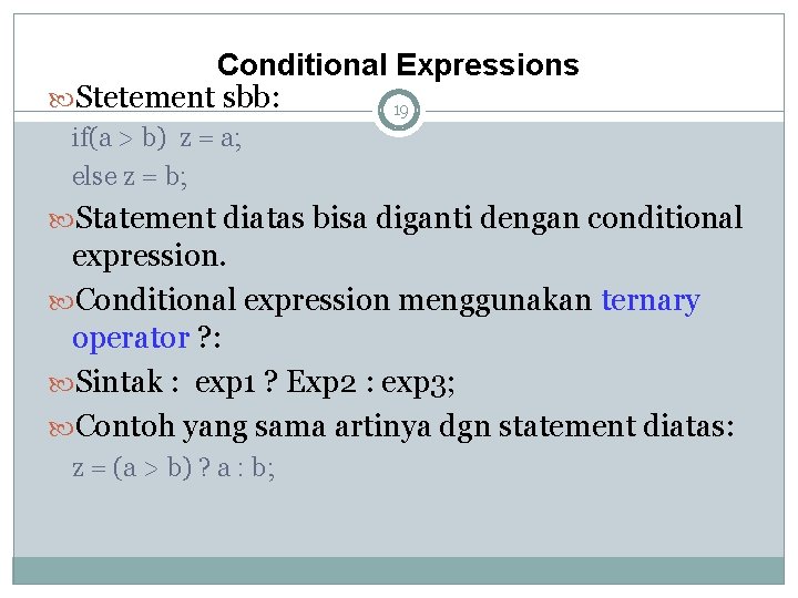 Conditional Expressions Stetement sbb: 19 if(a > b) z = a; else z =