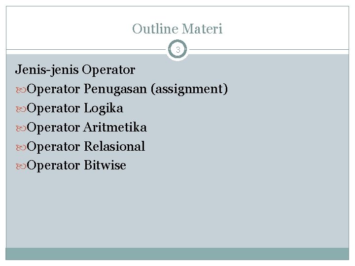 Outline Materi 3 Jenis-jenis Operator Penugasan (assignment) Operator Logika Operator Aritmetika Operator Relasional Operator