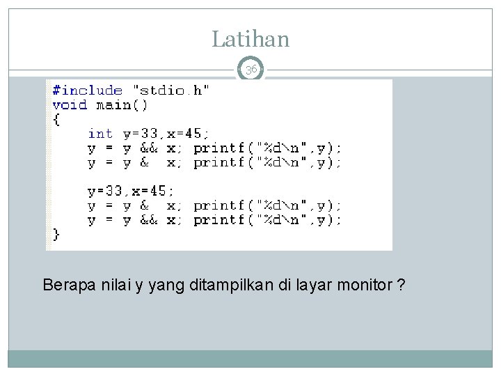 Latihan 36 Berapa nilai y yang ditampilkan di layar monitor ? 