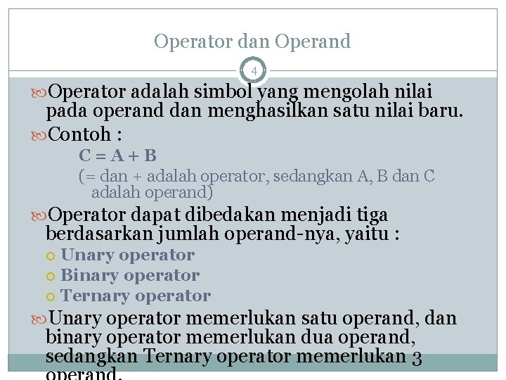 Operator dan Operand 4 Operator adalah simbol yang mengolah nilai pada operand dan menghasilkan